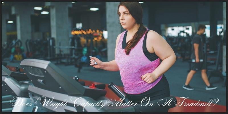 Does weight capacity matter on a treadmill