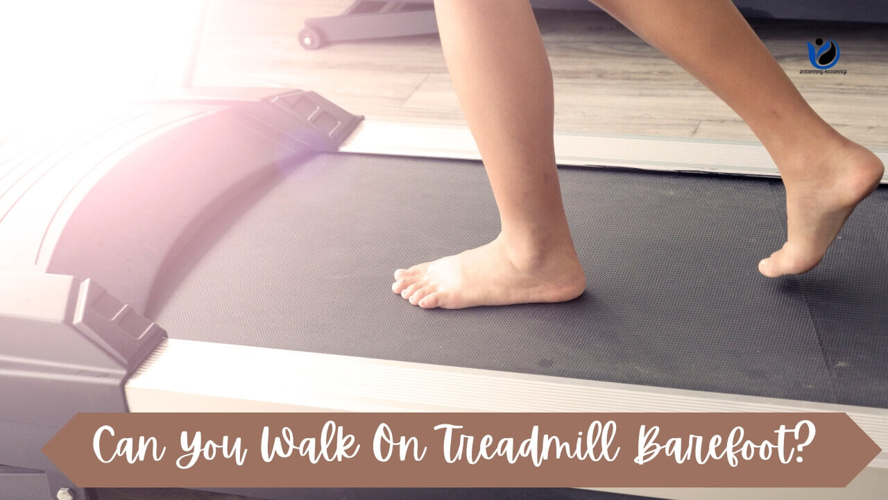 Can You Walk On Treadmill Barefoot?
